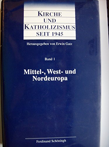 Kirche und Katholizismus seit 1945, 4 Bde., Bd.1, Mitteleuropa, Westeuropa und Nordeuropa: Mittel-, West- und Nordeuropa